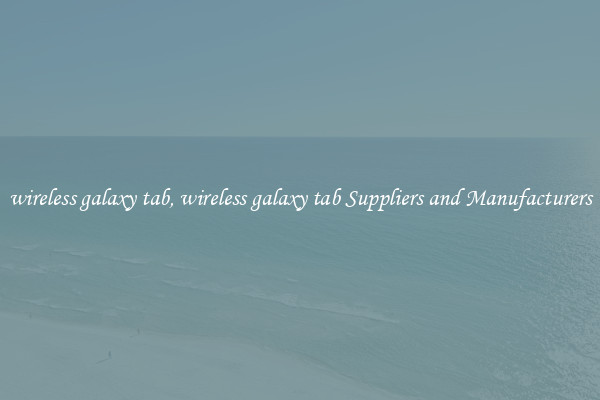 wireless galaxy tab, wireless galaxy tab Suppliers and Manufacturers