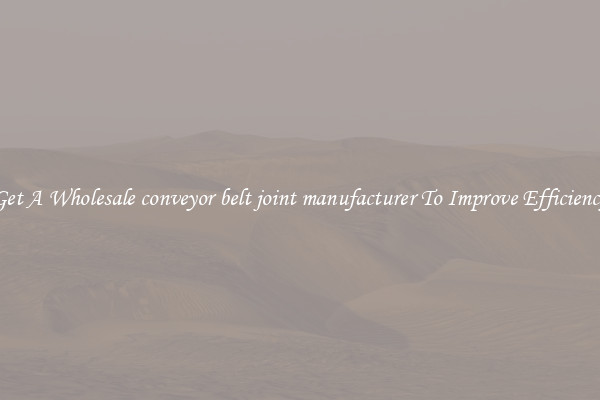 Get A Wholesale conveyor belt joint manufacturer To Improve Efficiency