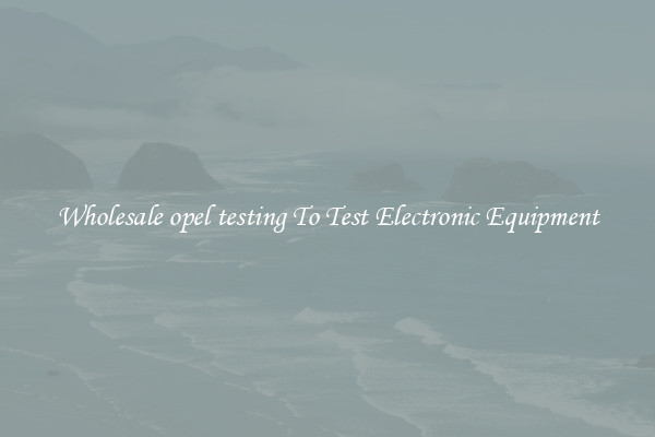 Wholesale opel testing To Test Electronic Equipment