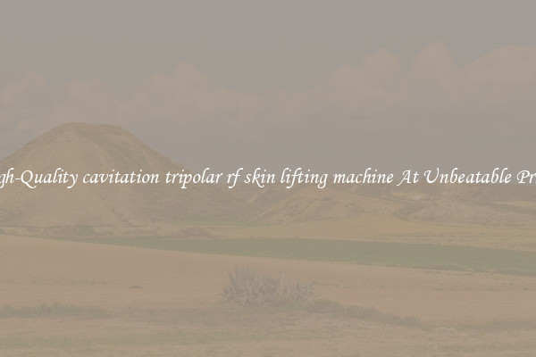 High-Quality cavitation tripolar rf skin lifting machine At Unbeatable Prices