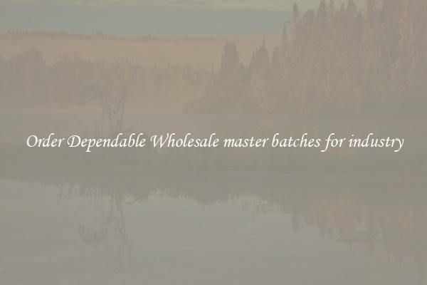 Order Dependable Wholesale master batches for industry