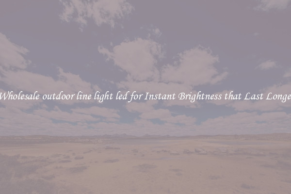 Wholesale outdoor line light led for Instant Brightness that Last Longer