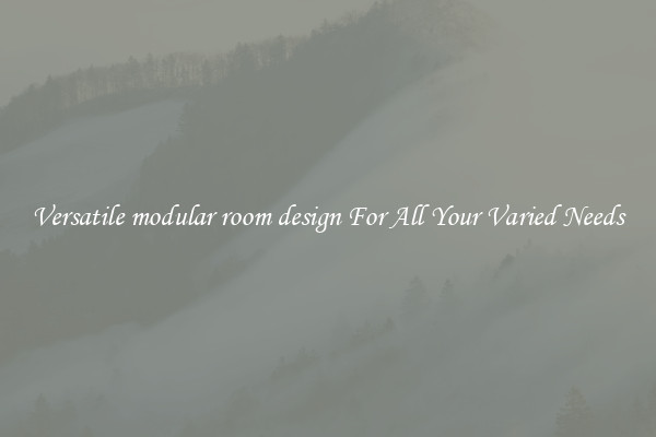Versatile modular room design For All Your Varied Needs
