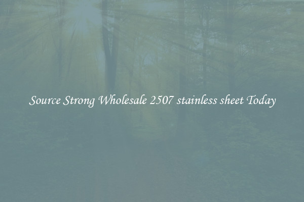 Source Strong Wholesale 2507 stainless sheet Today