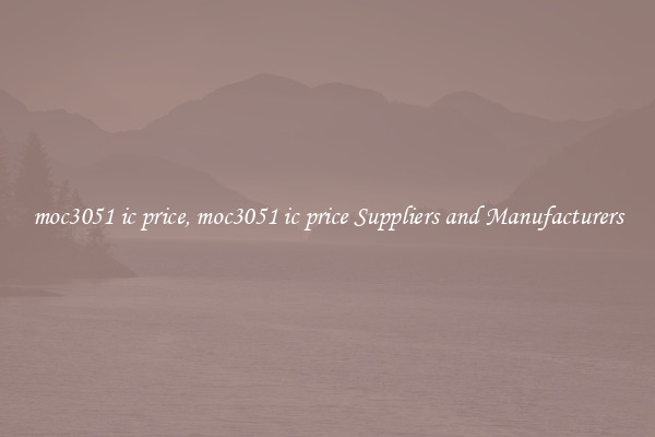 moc3051 ic price, moc3051 ic price Suppliers and Manufacturers