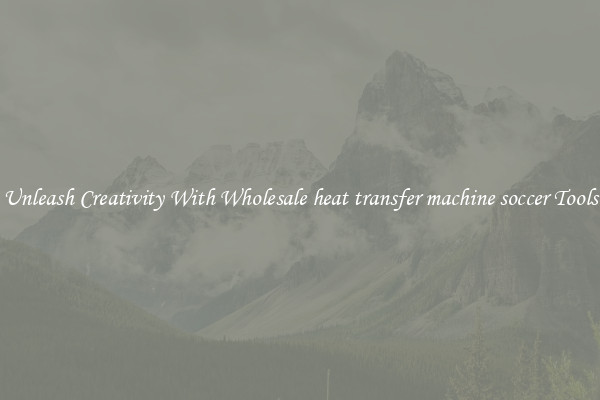 Unleash Creativity With Wholesale heat transfer machine soccer Tools