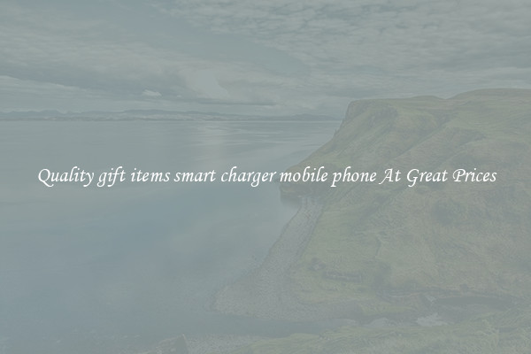 Quality gift items smart charger mobile phone At Great Prices