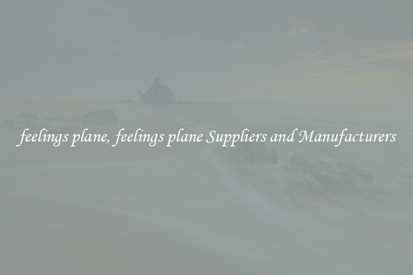 feelings plane, feelings plane Suppliers and Manufacturers