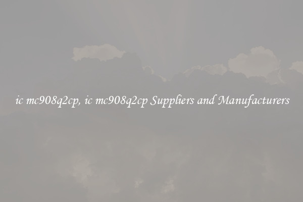 ic mc908q2cp, ic mc908q2cp Suppliers and Manufacturers