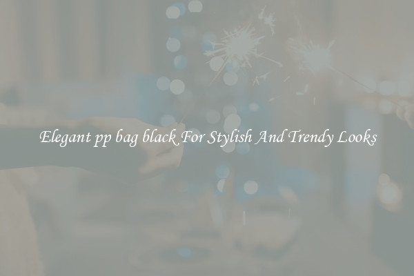 Elegant pp bag black For Stylish And Trendy Looks