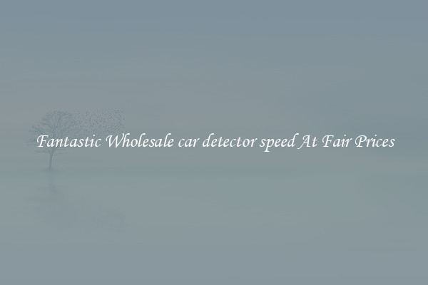 Fantastic Wholesale car detector speed At Fair Prices