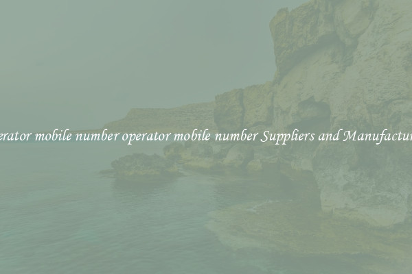 operator mobile number operator mobile number Suppliers and Manufacturers