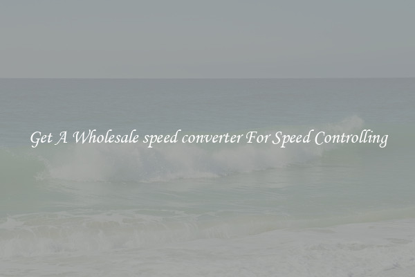 Get A Wholesale speed converter For Speed Controlling