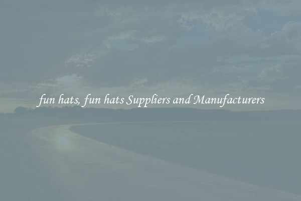 fun hats, fun hats Suppliers and Manufacturers