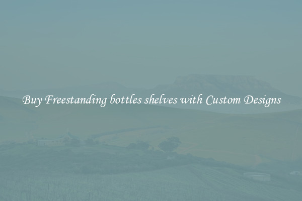 Buy Freestanding bottles shelves with Custom Designs