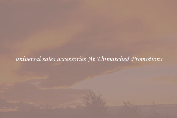 universal sales accessories At Unmatched Promotions