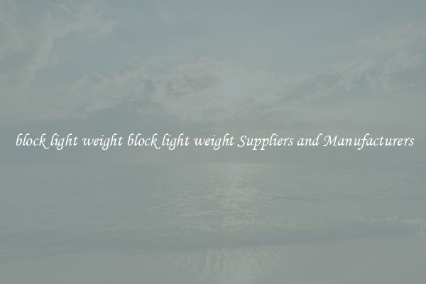 block light weight block light weight Suppliers and Manufacturers