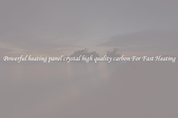 Powerful heating panel crystal high quality carbon For Fast Heating