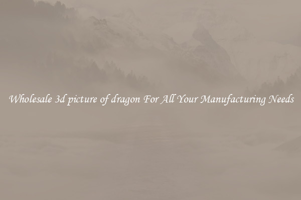 Wholesale 3d picture of dragon For All Your Manufacturing Needs