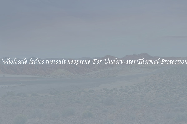 Wholesale ladies wetsuit neoprene For Underwater Thermal Protection