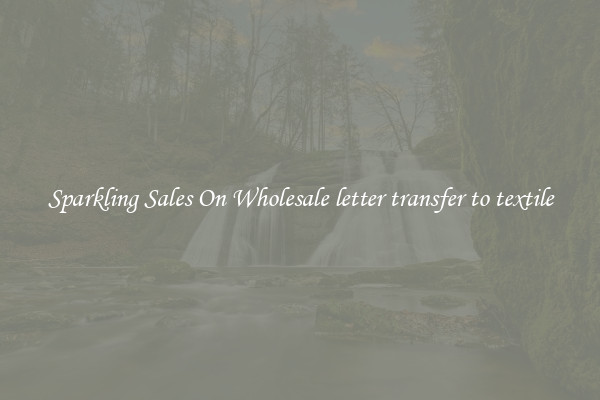 Sparkling Sales On Wholesale letter transfer to textile