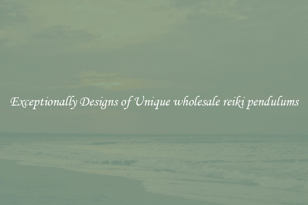 Exceptionally Designs of Unique wholesale reiki pendulums