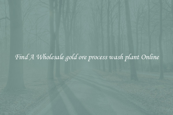 Find A Wholesale gold ore process wash plant Online